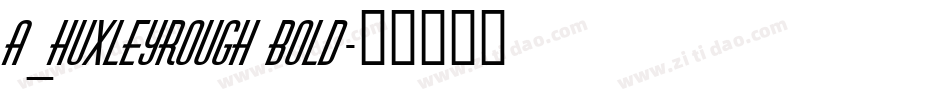 a_HuxleyRough Bold字体转换